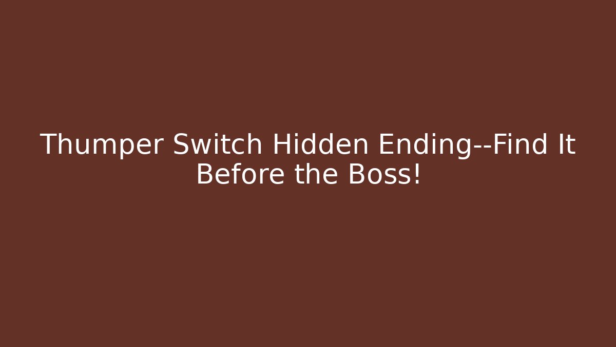 Thumper Switch Hidden Ending—Find It Before the Boss! - Critter Realm