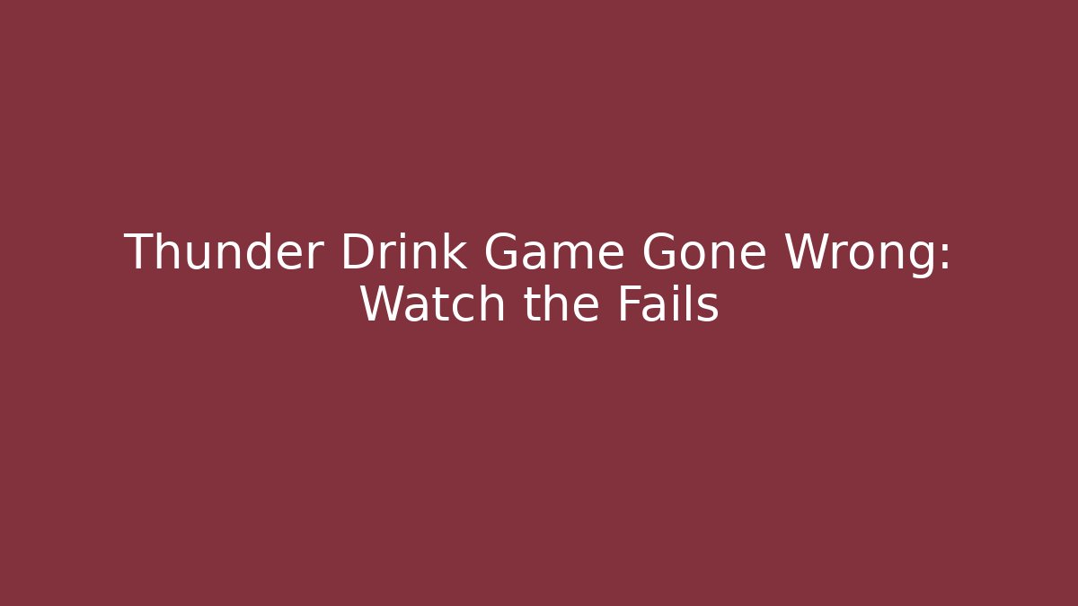 Thunder Drink Game Gone Wrong: Watch the Fails