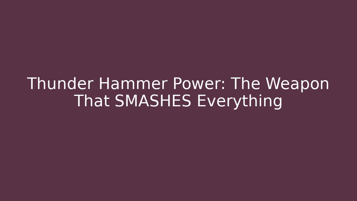 Thunder Hammer Power: The Weapon That SMASHES Everything