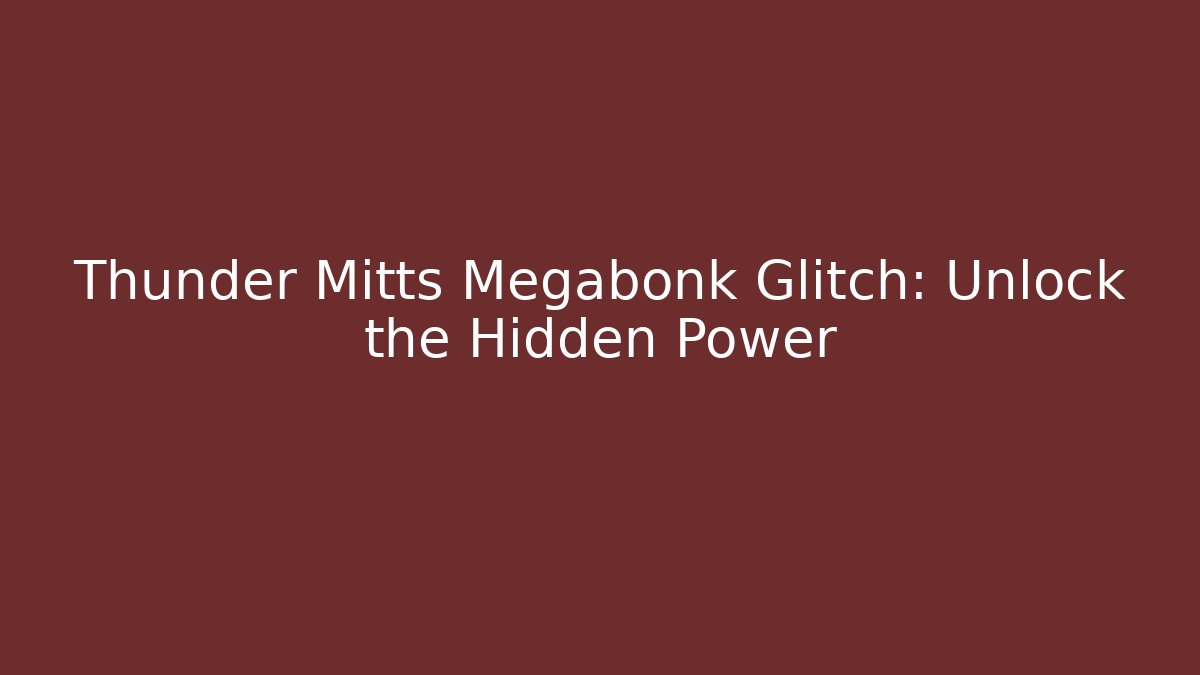 Thunder Mitts Megabonk Glitch: Unlock the Hidden Power