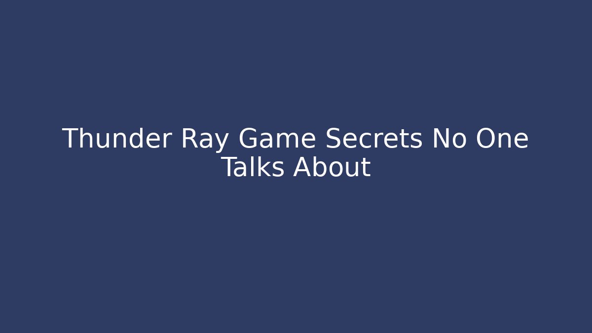 Thunder Ray Game Secrets No One Talks About