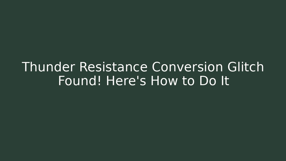 Thunder Resistance Conversion Glitch Found! Here's How to Do It
