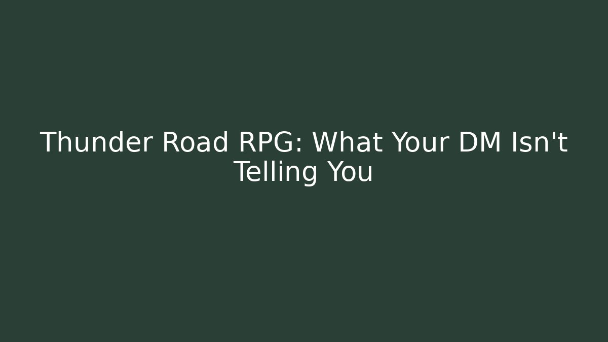 Thunder Road RPG: What Your DM Isn't Telling You
