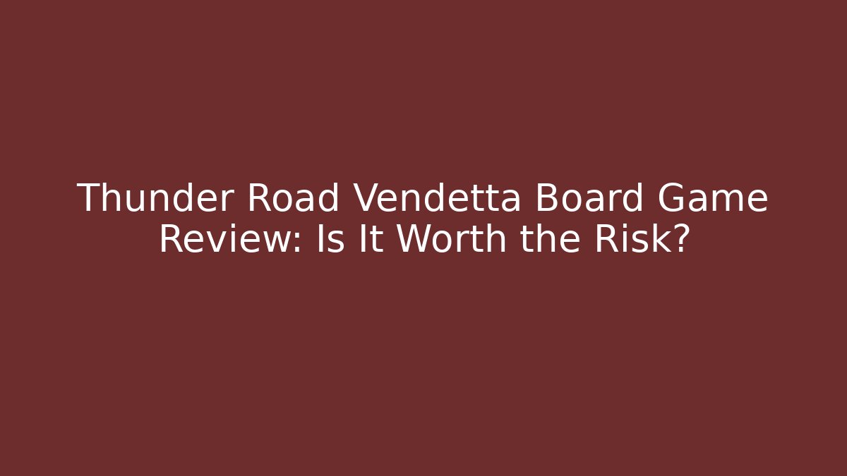Thunder Road Vendetta Board Game Review: Is It Worth the Risk?