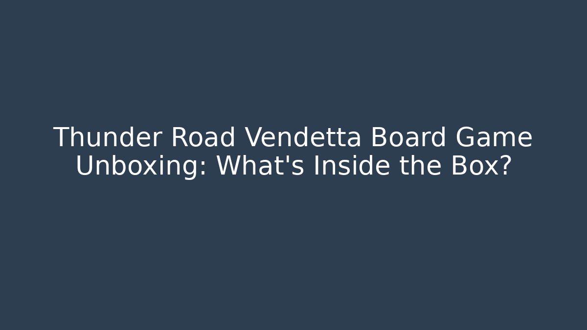 Thunder Road Vendetta Board Game Unboxing: What's Inside the Box?