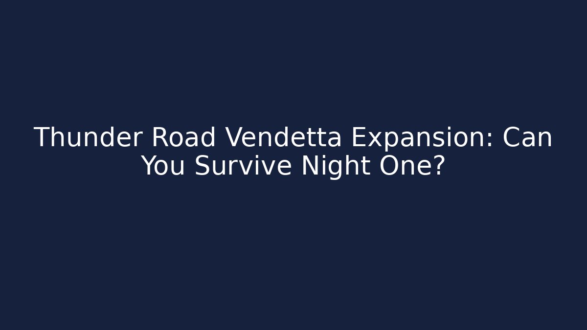 Thunder Road Vendetta Expansion: Can You Survive Night One?