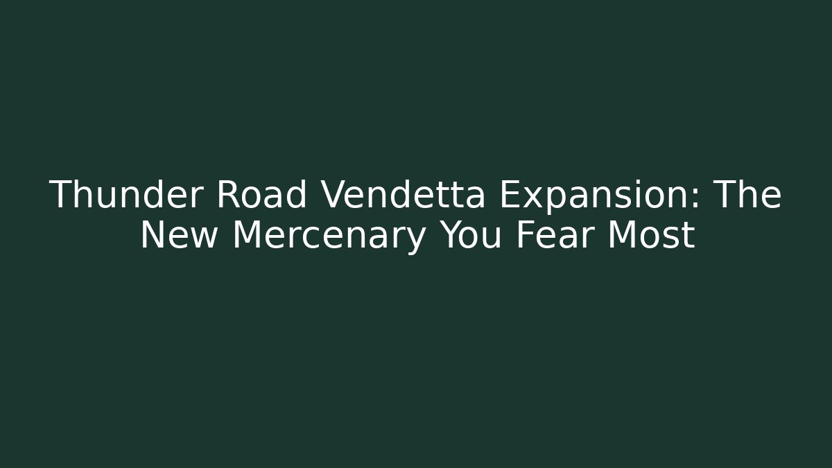 Thunder Road Vendetta Expansion: The New Mercenary You Fear Most - Critter Realm