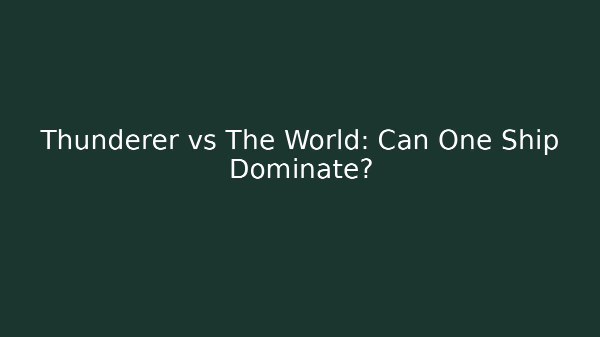 Thunderer vs The World: Can One Ship Dominate?