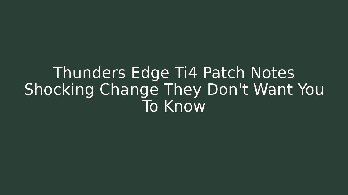 Thunders Edge Ti4 Patch Notes Shocking Change They Don't Want You To Know