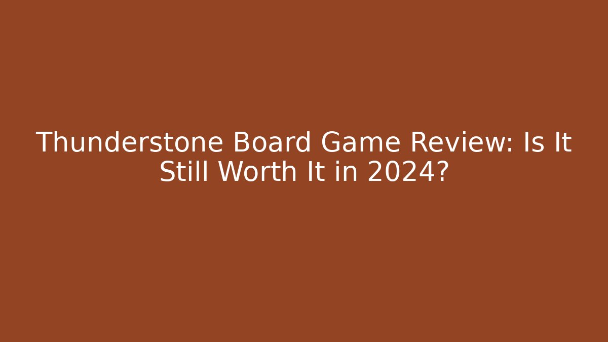 Thunderstone Board Game Review: Is It Still Worth It in 2024?
