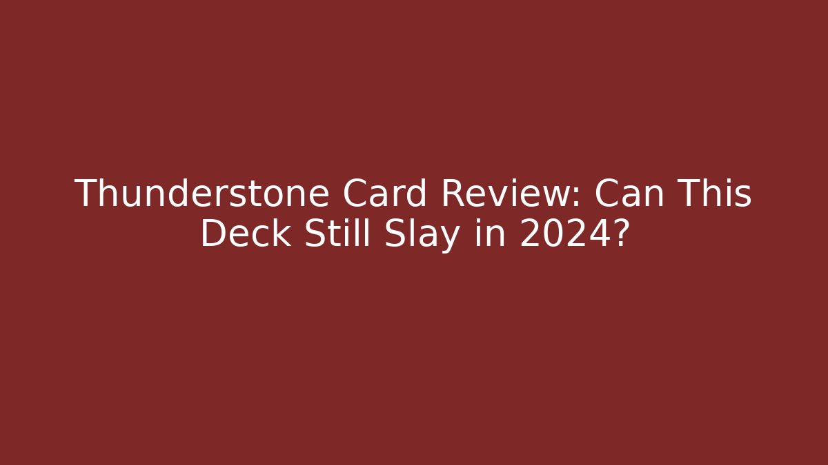 Thunderstone Card Review: Can This Deck Still Slay in 2024?