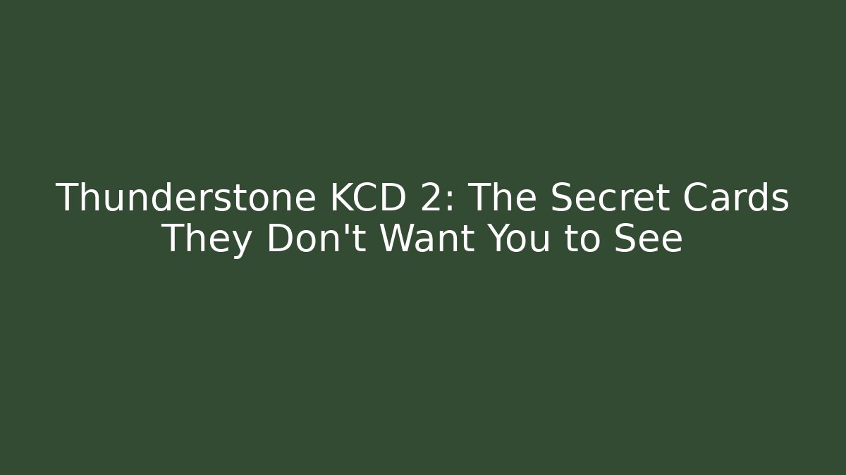 Thunderstone KCD 2: The Secret Cards They Don’t Want You to See