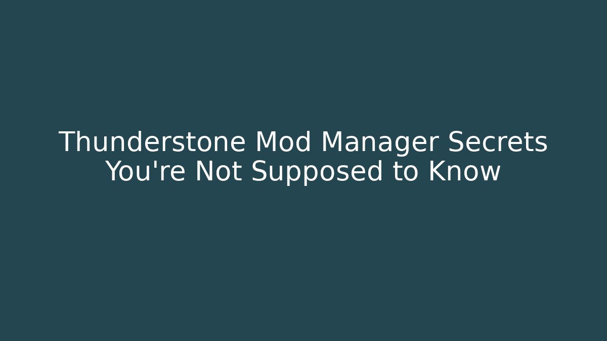 Thunderstone Mod Manager Secrets You’re Not Supposed to Know