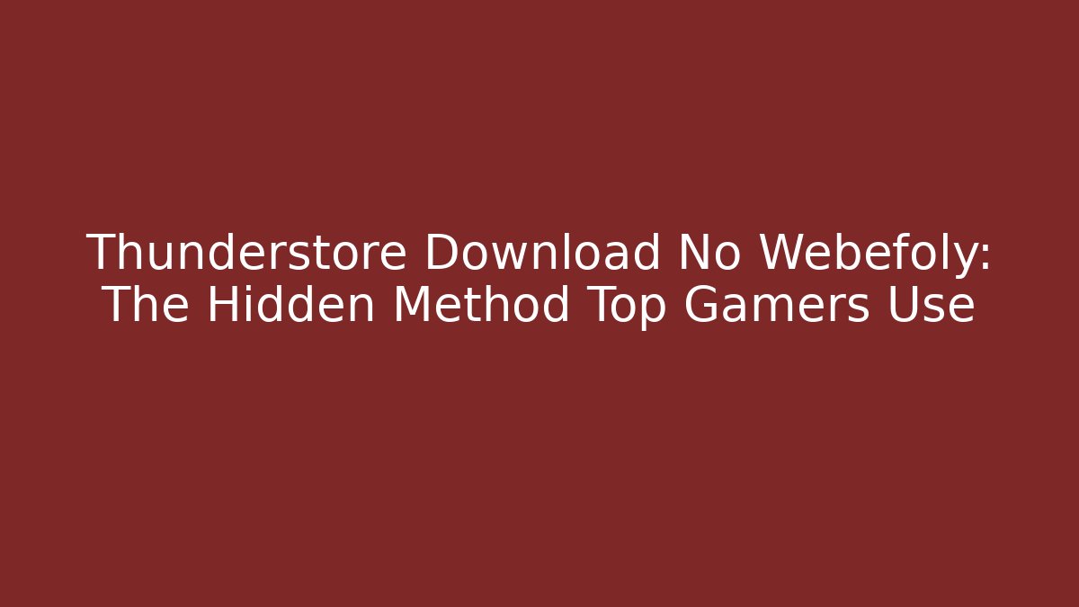 Thunderstore Download No Webefoly: The Hidden Method Top Gamers Use