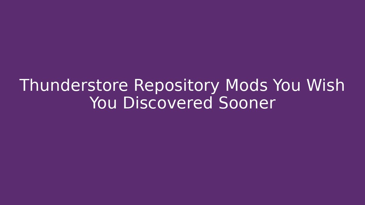 Thunderstore Repository Mods You Wish You Discovered Sooner