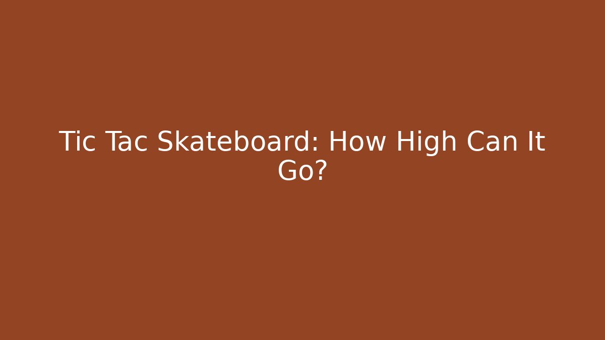 Tic Tac Skateboard: How High Can It Go?