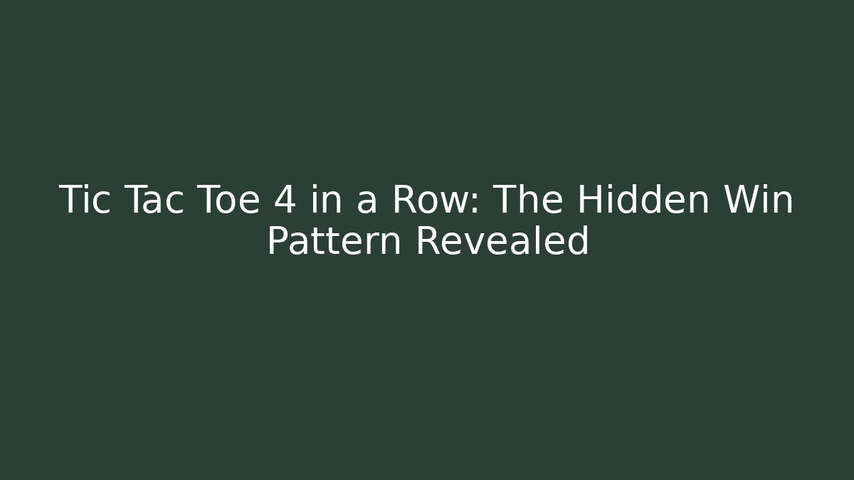 Tic Tac Toe 4 in a Row: The Hidden Win Pattern Revealed - Critter Realm