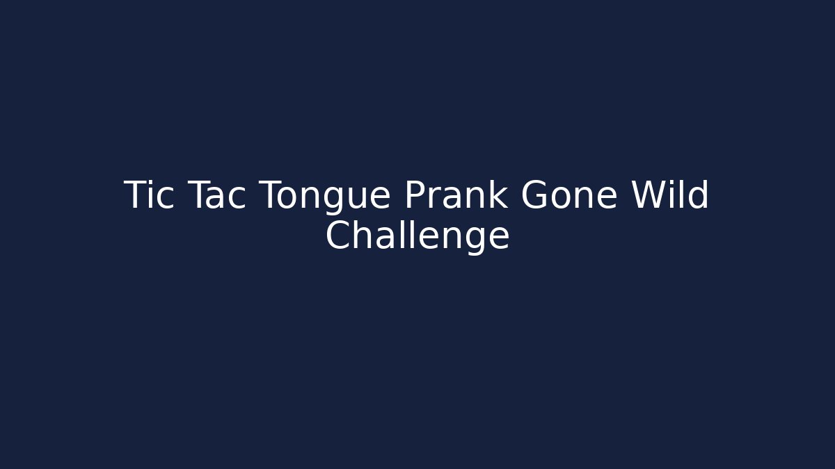 Tic Tac Tongue Prank Gone Wild Challenge