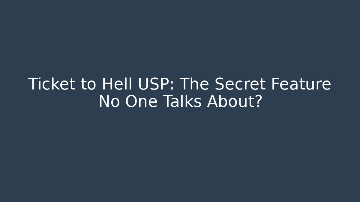 Ticket to Hell USP: The Secret Feature No One Talks About?