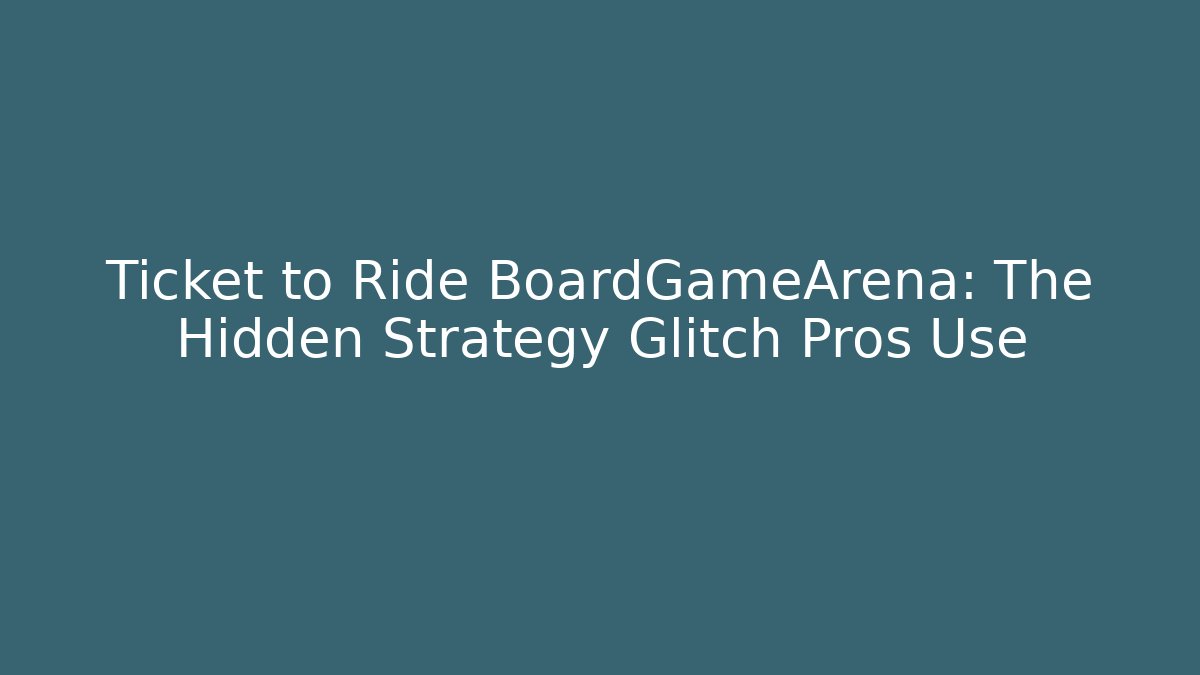 Ticket to Ride BoardGameArena: The Hidden Strategy Glitch Pros Use - Critter Realm
