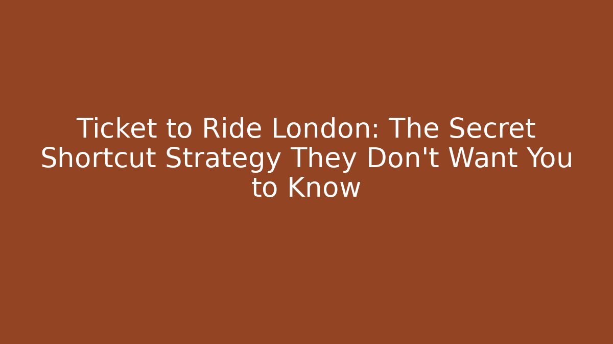 Ticket to Ride London: The Secret Shortcut Strategy They Don't Want You to Know