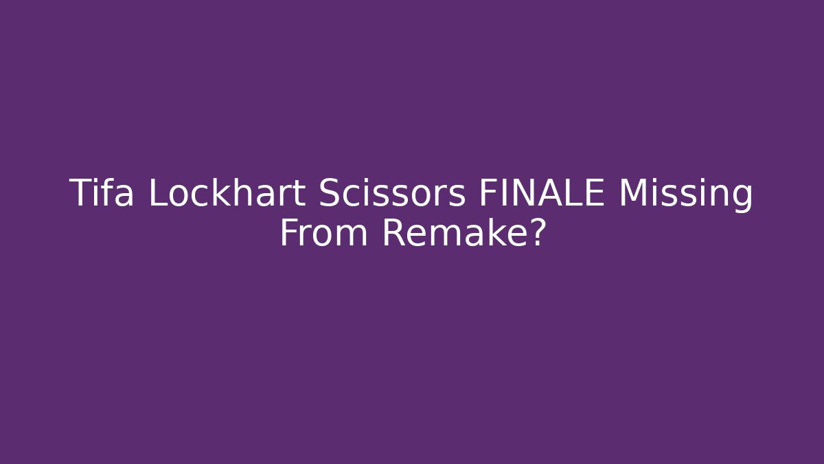 Tifa Lockhart Scissors FINALE Missing From Remake? - Critter Realm