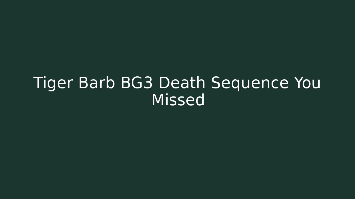 Tiger Barb BG3 Death Sequence You Missed