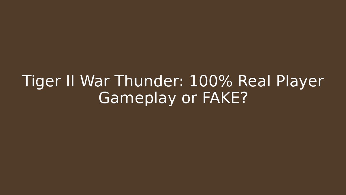Tiger II War Thunder: 100% Real Player Gameplay or FAKE?