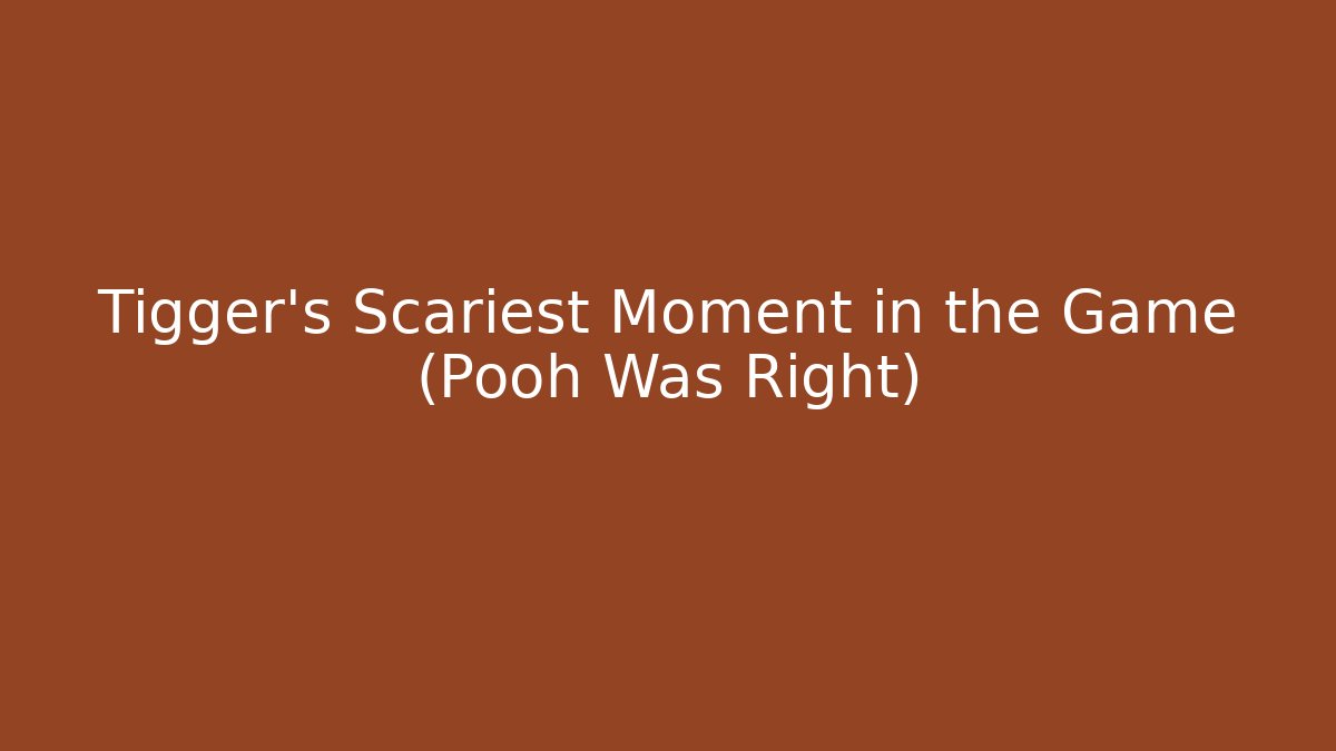 Tigger's Scariest Moment in the Game (Pooh Was Right)