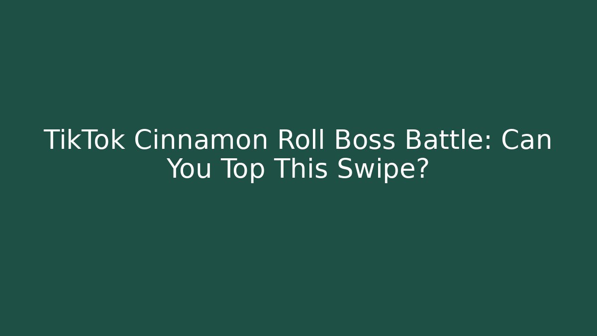 TikTok Cinnamon Roll Boss Battle: Can You Top This Swipe?