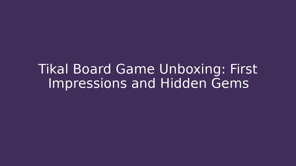 Tikal Board Game Unboxing: First Impressions and Hidden Gems