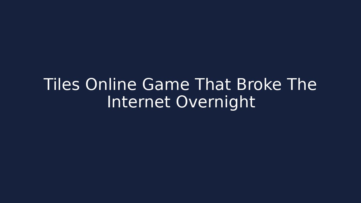 Tiles Online Game That Broke The Internet Overnight