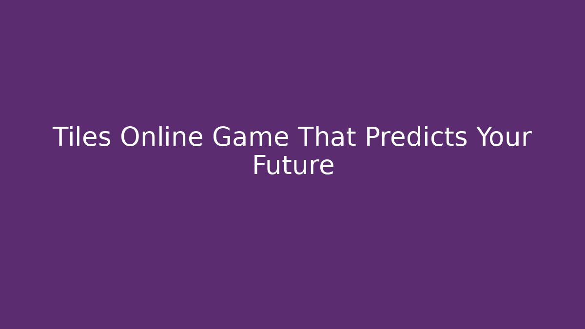 Tiles Online Game That Predicts Your Future