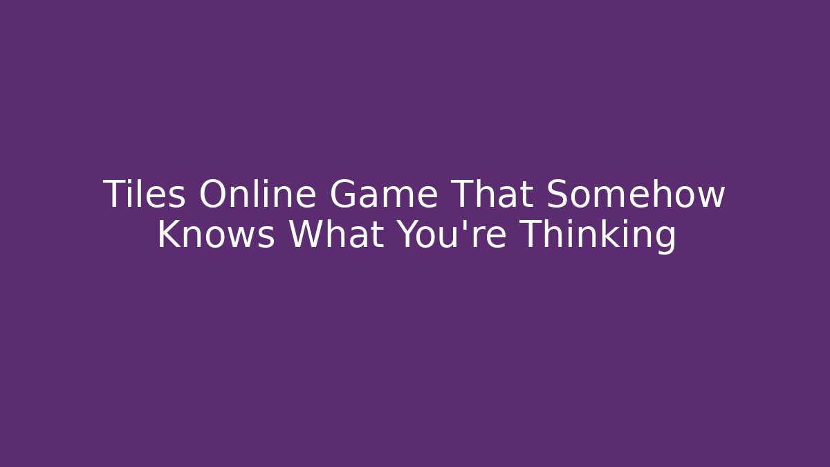 Tiles Online Game That Somehow Knows What You're Thinking