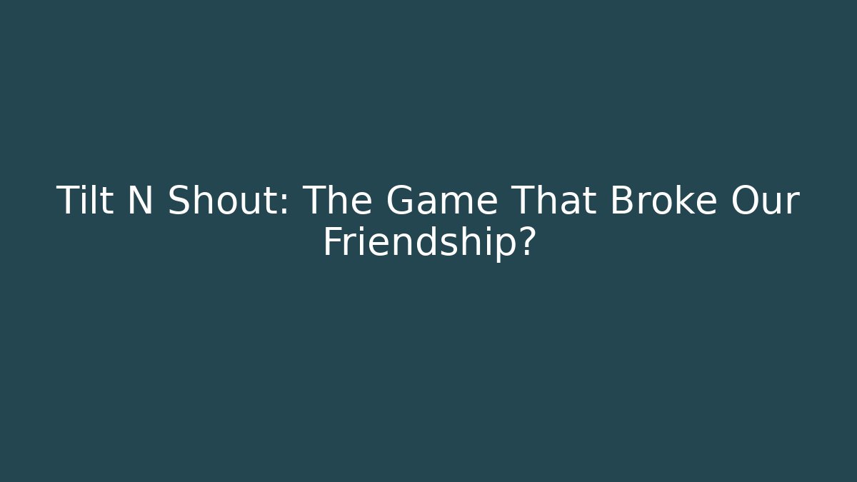 Tilt N Shout: The Game That Broke Our Friendship? - Critter Realm