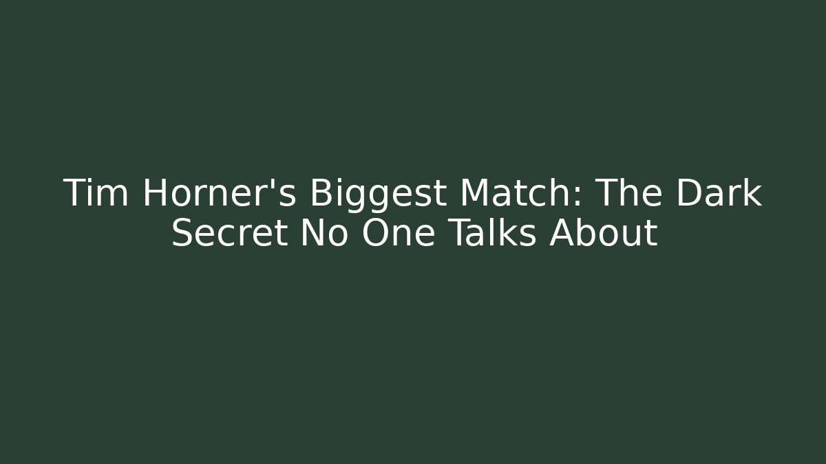 Tim Horner's Biggest Match: The Dark Secret No One Talks About