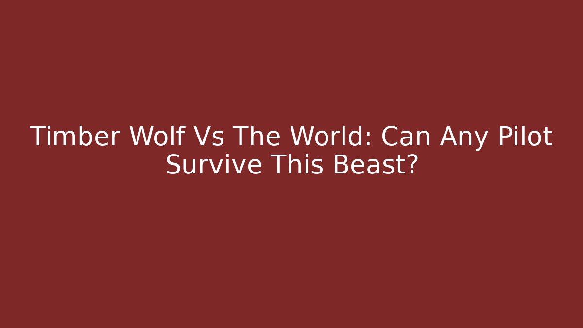 Timber Wolf Vs The World: Can Any Pilot Survive This Beast?