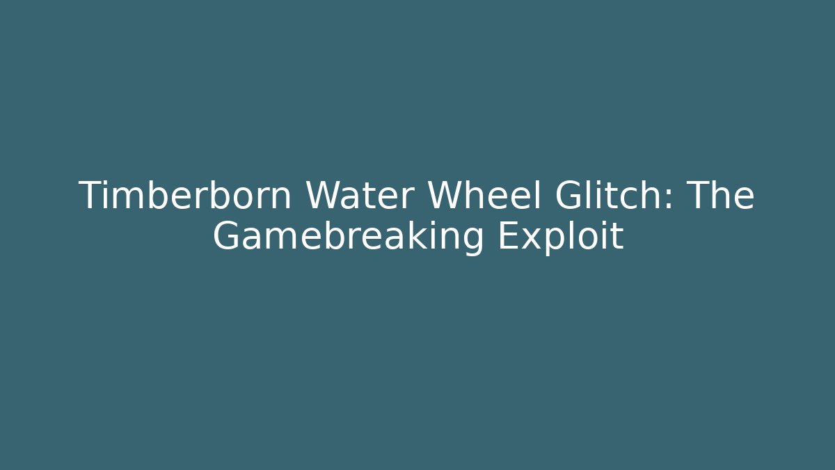 Timberborn Water Wheel Glitch: The Gamebreaking Exploit