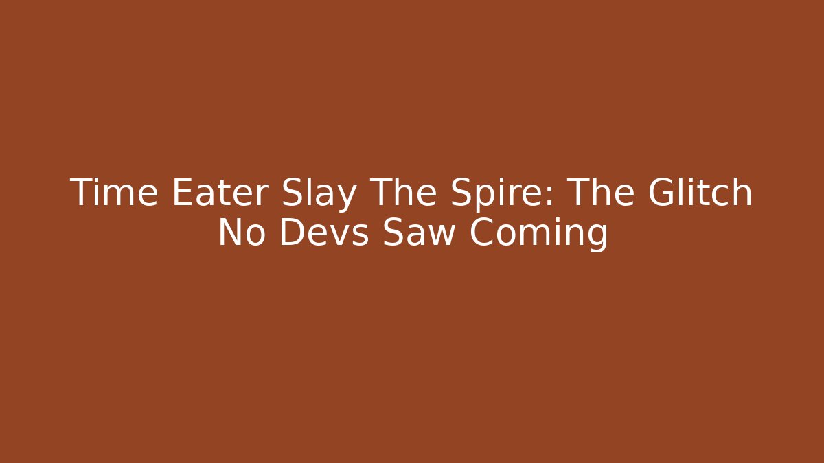 Time Eater Slay The Spire: The Glitch No Devs Saw Coming - Critter Realm