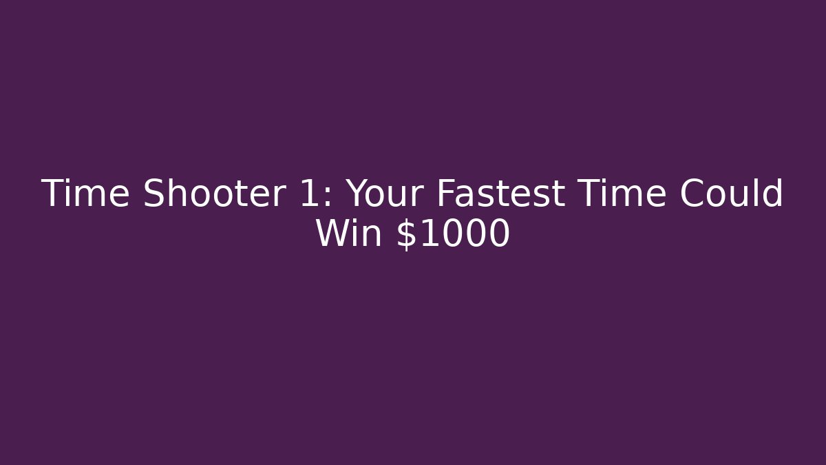 Time Shooter 1: Your Fastest Time Could Win $1000 - Critter Realm