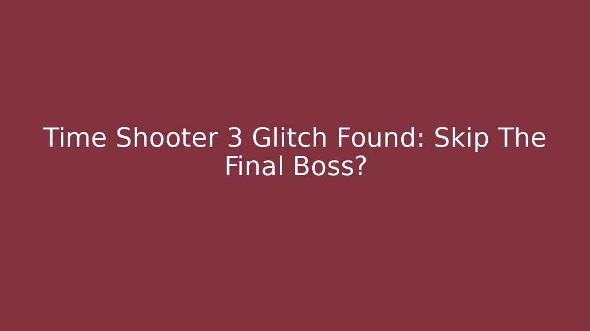 Time Shooter 3 Glitch Found: Skip The Final Boss?
