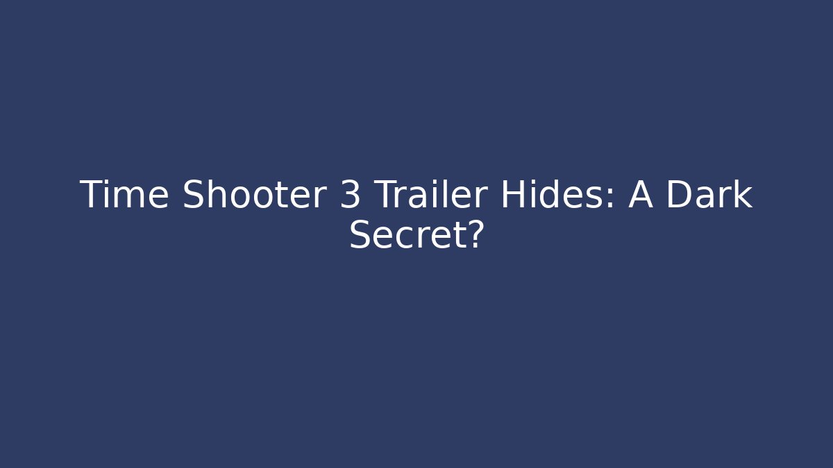 Time Shooter 3 Trailer Hides: A Dark Secret?