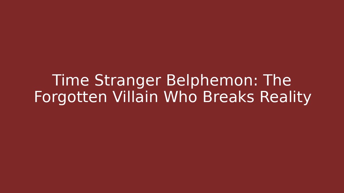 Time Stranger Belphemon: The Forgotten Villain Who Breaks Reality