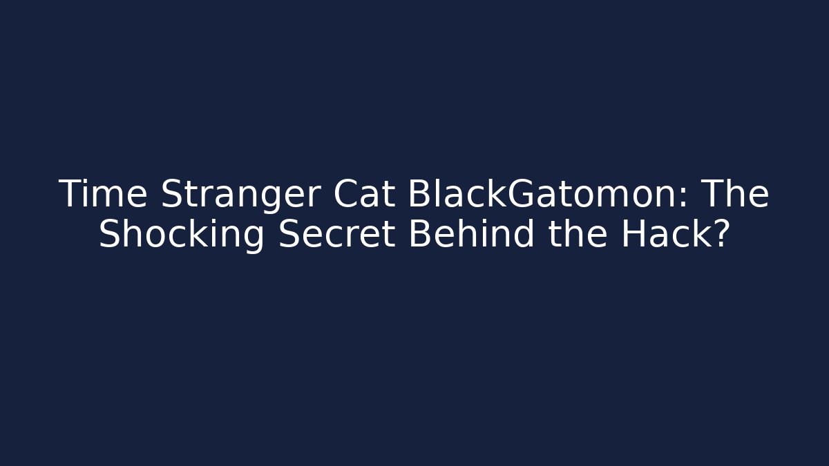Time Stranger Cat BlackGatomon: The Shocking Secret Behind the Hack?