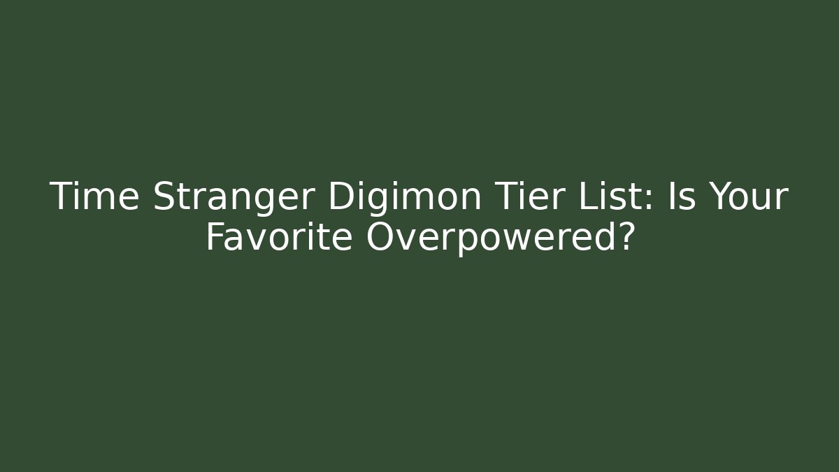 Time Stranger Digimon Tier List: Is Your Favorite Overpowered?