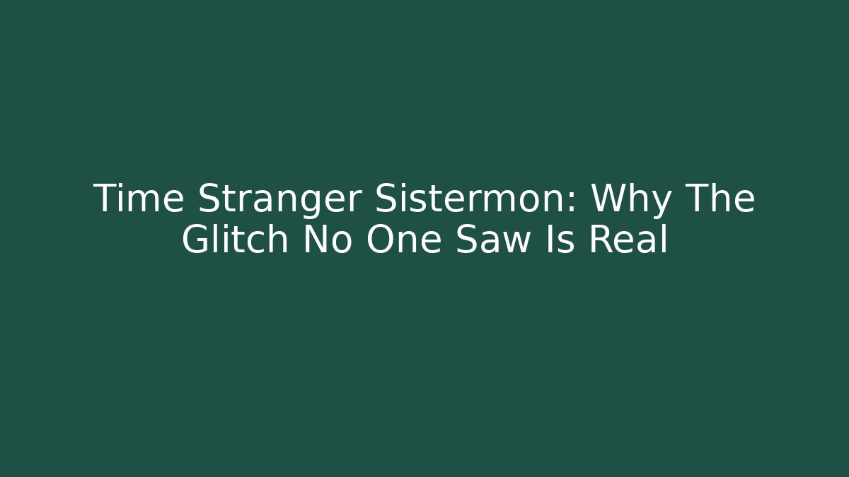 Time Stranger Sistermon: Why The Glitch No One Saw Is Real - Critter Realm