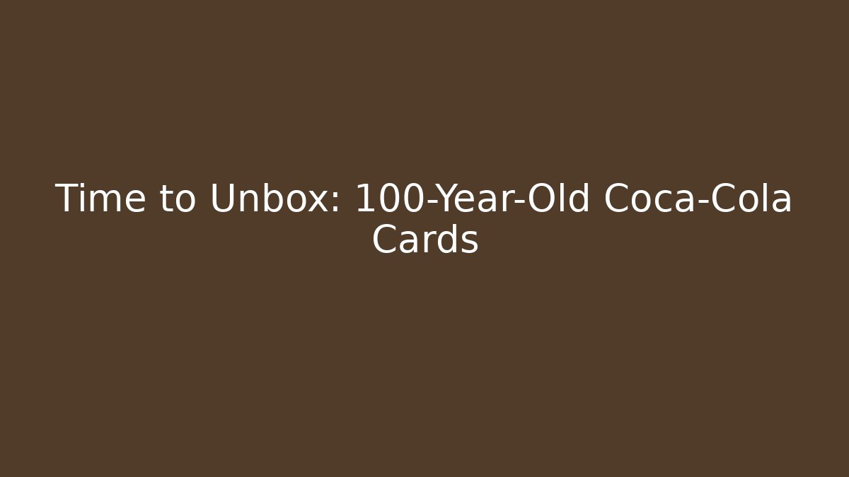 Time to Unbox: 100-Year-Old Coca-Cola Cards - Critter Realm