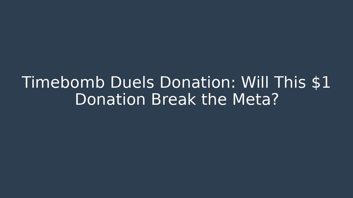 Timebomb Duels Donation: Will This $1 Donation Break the Meta?