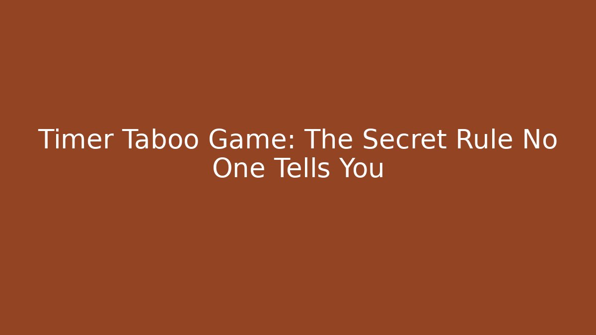 Timer Taboo Game: The Secret Rule No One Tells You
