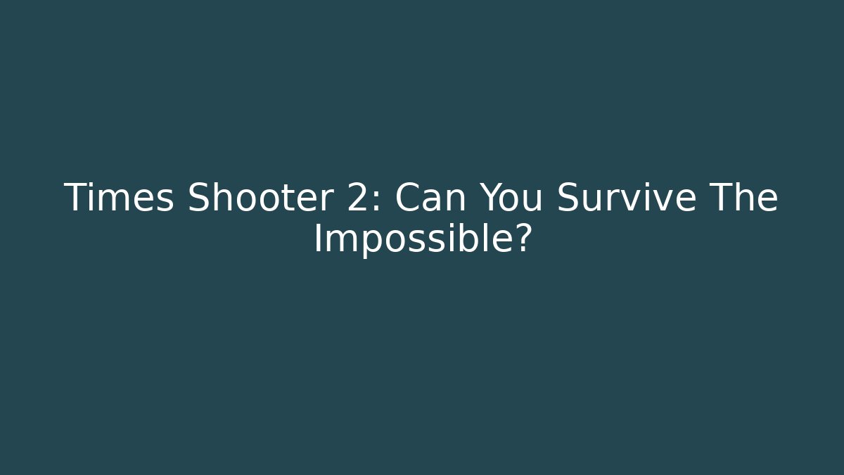 Times Shooter 2: Can You Survive The Impossible?